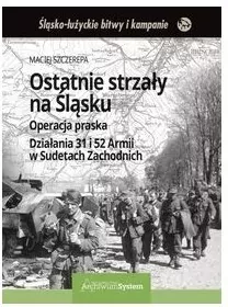 Ostatnie strzały na Śląsku. Operacja praska Działania 31 i 52 Armii w Sudetach Zachodnich - tantis.pl