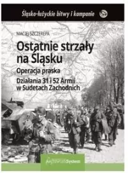 Ostatnie strzały na Śląsku. Operacja praska Działania 31 i 52 Armii w Sudetach Zachodnich