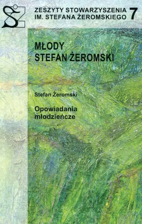 Zeszyty Stowarzyszenia im. Stefana Żeromskiego 7. Młody Stefan Żeromski - tantis.pl