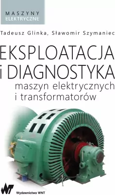 Eksploatacja i diagnostyka maszyn elektrycznych i transformatorów