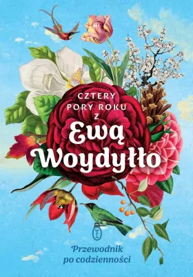 Motywacja i rozwój osobisty - Cztery pory roku z Ewą Woydyłło. Przewodnik po codzienności