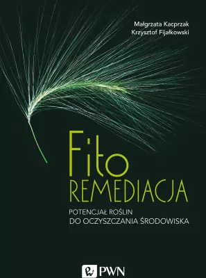 Fitoremediacja. Potencjał roślin do oczyszczania środowiska