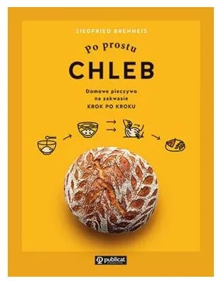 Po prostu chleb. Domowe pieczywo na zakwasie krok po kroku - tantis.pl