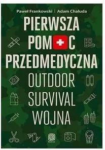 Pierwsza pomoc przedmedyczna. Outdoor, survival, wojna - tantis.pl