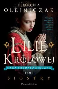 Lilie królowej. Siostry. Saga średniowieczna. Tom 1 - tantis.pl
