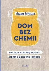 Dom bez chemii. Sprzątam, robię zapasy, dbam o zdrowie i urodę