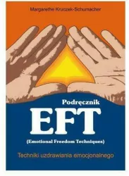 Podręcznik EFT. Techniki uzdrawiania emocjonalnego