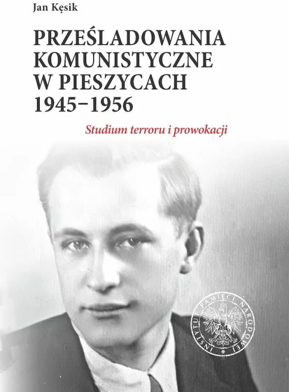 Prześladowania komunistyczne w Pieszycach 1945–1956. Studium terroru i prowokacji - tantis.pl