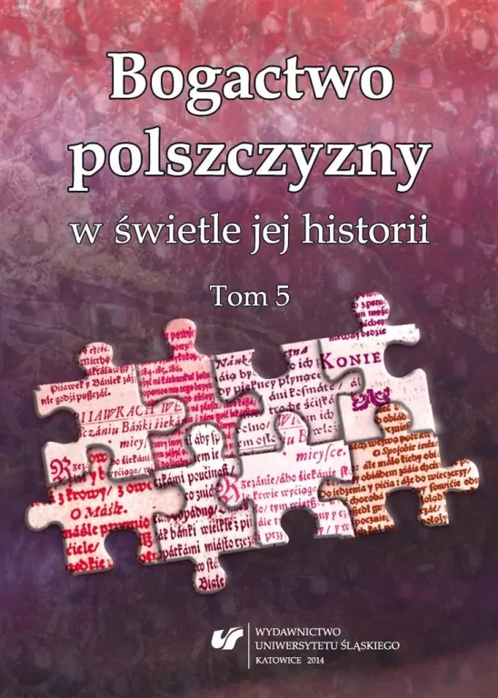 Bogactwo polszczyzny w świetle jej historii. T. 5 - tantis.pl