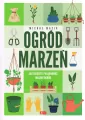 Ogród marzeń. Jak założyć i pielęgnować własny ogród - tantis.pl