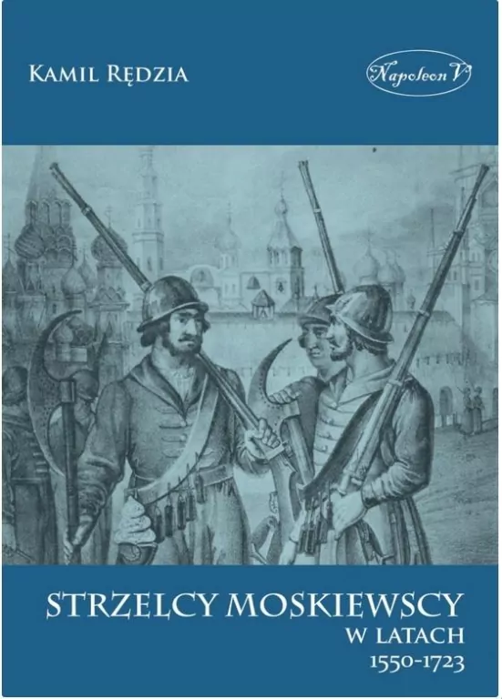 Strzelcy moskiewscy w latach 1550-1723 - tantis.pl
