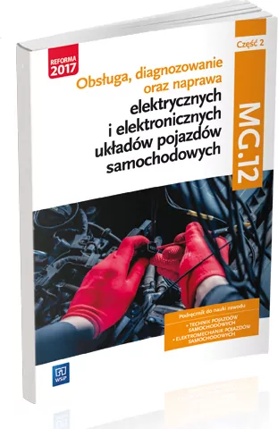 Obsługa, diagnozowanie oraz naprawa elektrycznych i elektronicznych układów pojazdów samochodowych. MG.12. Część 2.  Podręcznik do nauki zawodów technik pojazdów samochodowych i elektromechanik pojazdów samochodowych - tantis.pl