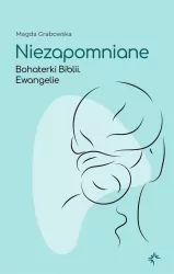 Niezapomniane Bohaterki Biblii Ewangelie
