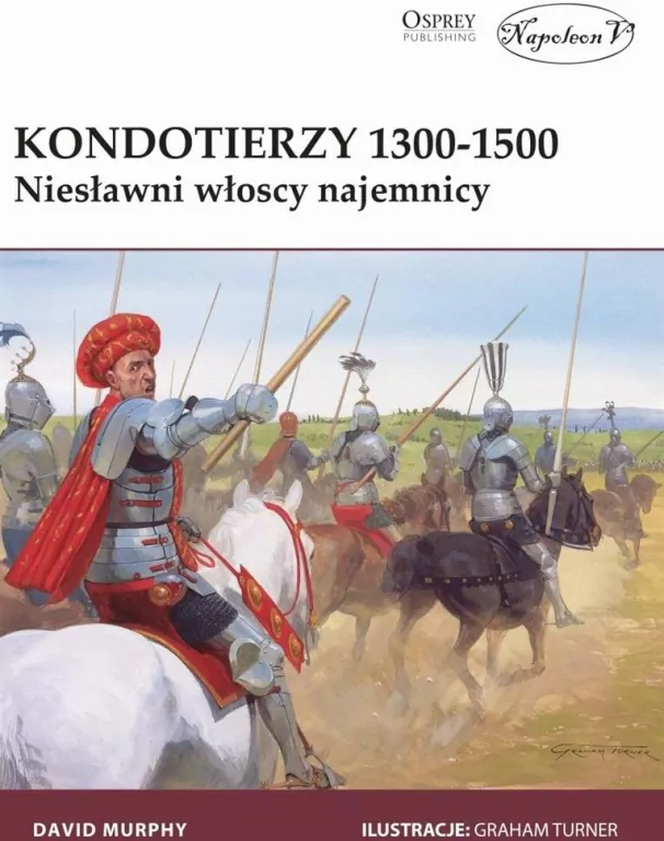 Kondotierzy 1300-1500. Niesławni włoscy najemnicy - tantis.pl