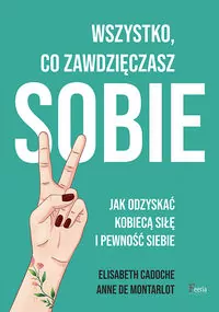 Wszystko, co zawdzięczasz sobie. Jak odzyskać kobiecą siłę i pewność siebie - tantis.pl