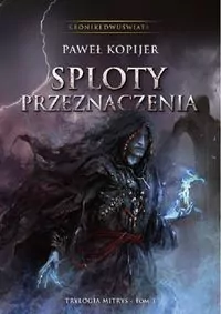Sploty przeznaczenia. Kroniki Dwuświata. Tom 3