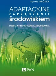 Adaptacyjne zarządzanie środowiskiem. Podstawy teoretyczne i zastosowania