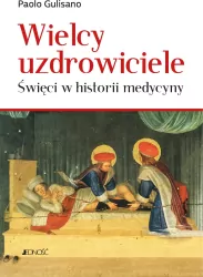 Wielcy uzdrowiciele. Święci w historii medycyny