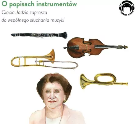 Ciocia Jadzia zaprasza..O popisach instrumentów CD. Audiobook