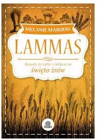 Lammas. Rytuały, przepisy i zaklęcia na święto żniw - tantis.pl