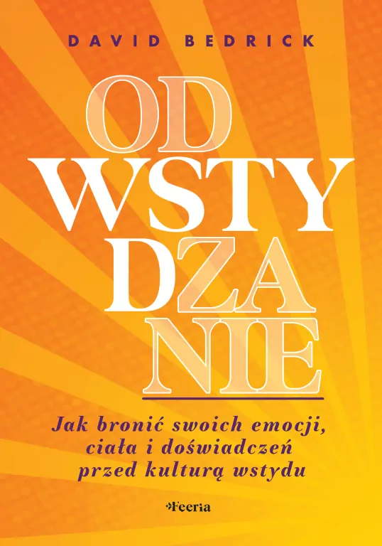 Odwstydzanie. Jak bronić swoich emocji, ciała... - tantis.pl
