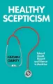 Healthy Scepticism. Tales of Doubt, Dissent and Distrust in Medicine - tantis.pl