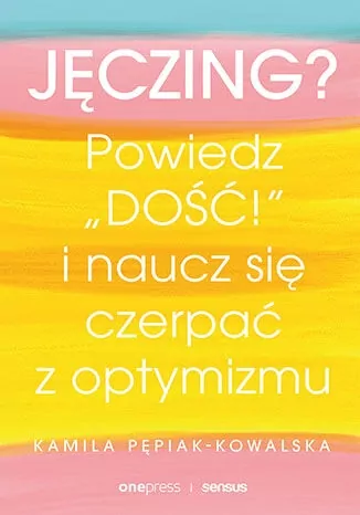 Jęczing? Powiedź "dość!" i naucz się czerpać z optymizmu - tantis.pl