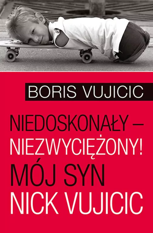 Niedoskonały - niezwyciężony! Mój syn Nick Vujicic - tantis.pl