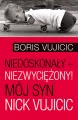 Niedoskonały - niezwyciężony! Mój syn Nick Vujicic - tantis.pl
