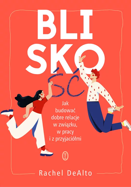 Bliskość. Jak zbudować dobre relacje w związku, w pracy i z przyjaciółmi - tantis.pl