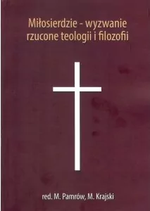 Miłosierdzie - wyzwanie rzucone teologii i filozofii - tantis.pl