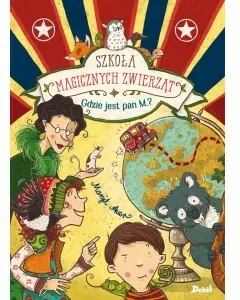 Gdzie jest pan M.? Szkoła magicznych zwierząt. Tom 7 - tantis.pl