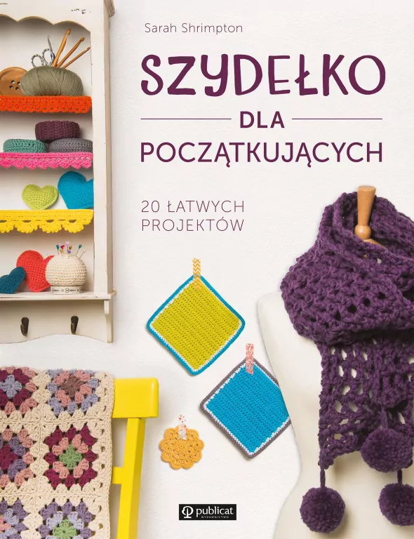 Szydełko dla początkujących. 20 łatwych projektów - tantis.pl