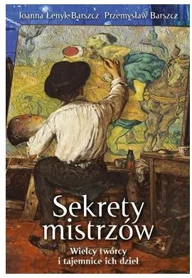 Sekrety mistrzów. Wielcy twórcy i tajemnice ich dzieł - tantis.pl