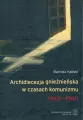 Archidiecezja gnieźnieńska w czasach komunizmu 1945-1980 - tantis.pl