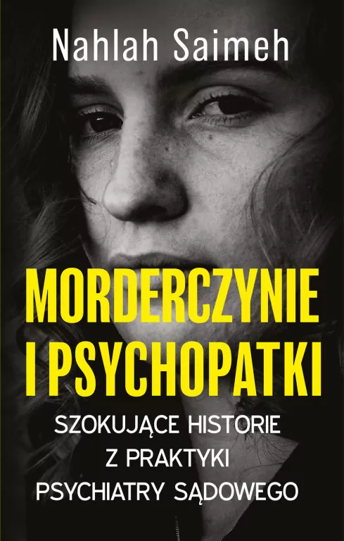 Morderczynie i psychopatki. Szokujące historie z praktyki psychiatry sądowego - tantis.pl