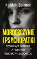 Morderczynie i psychopatki. Szokujące historie z praktyki psychiatry sądowego - tantis.pl