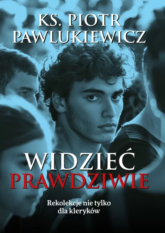 Widzieć prawdziwie. Rekolekcje nie tylko dla.. - tantis.pl