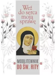 Weź do serca moją sprawę. Modlitewnik do św. Rity