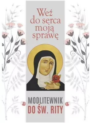 Weź do serca moją sprawę. Modlitewnik do św. Rity