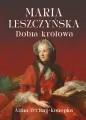 Maria Leszczyńska. Dobra królowa - tantis.pl