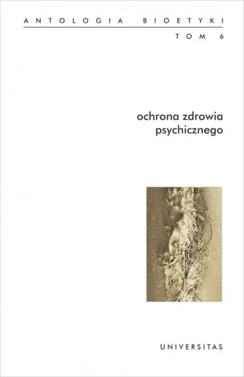 Ochrona zdrowia psychicznego Antologia bioetyki Tom 6 - tantis.pl