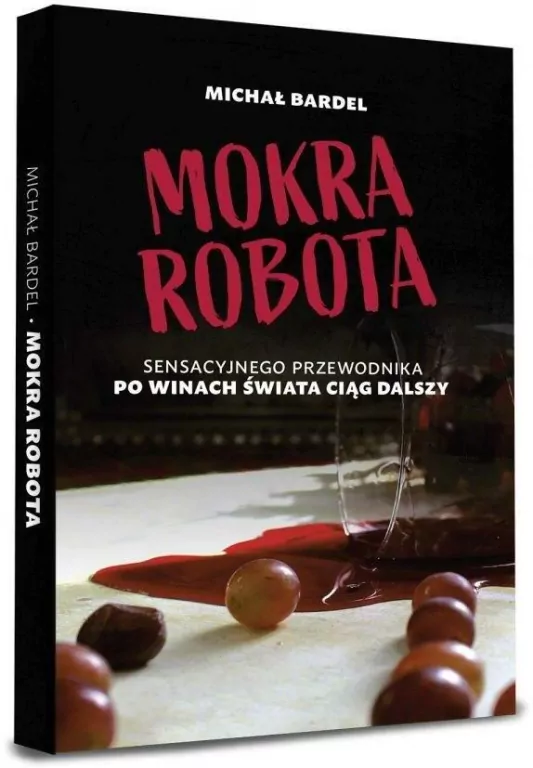 Mokra robota. Sensacyjnego przewodnika po winach świata Ciąg dalszy - tantis.pl