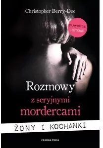 Rozmowy z seryjnymi mordercami. Żony i kochanki - tantis.pl