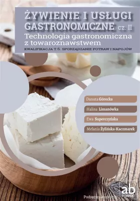 Żywienie i usługi gastronomiczne cz.II. Podręcznik. Kwalifikacja T.6. Sporządzanie potraw i napojów