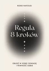 Reguła 8 kroków. Obudź w sobie odwagę i pewność...