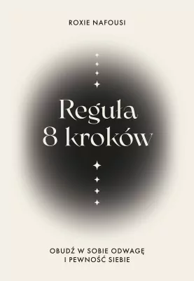 Reguła 8 kroków. Obudź w sobie odwagę i pewność...