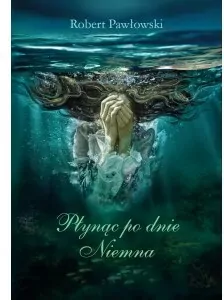 Płynąc po dnie Niemna - tantis.pl