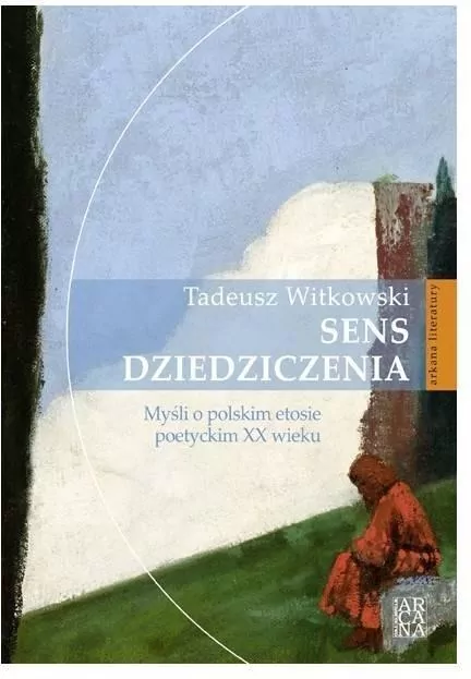 Sens dziedziczenia. Myśli o polskim etosie poetyckim XX wieku - tantis.pl
