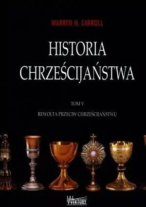 Rewolta przeciw chrześcijaństwu. Historia chrześcijaństwa. Tom 5 - tantis.pl